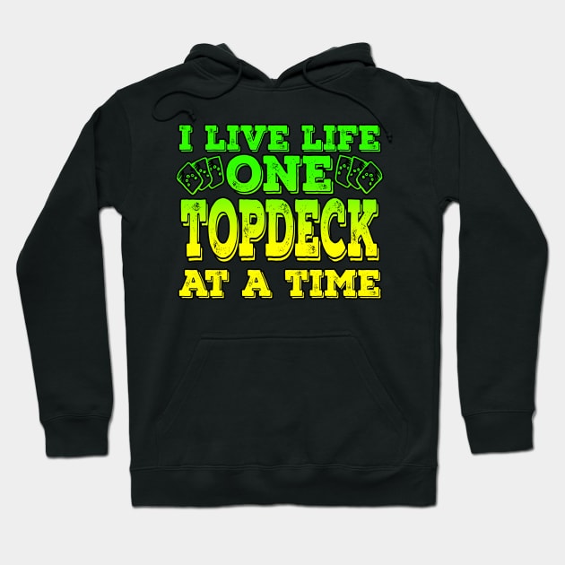 I Live Life One Topdeck At A Time Hoodie by Shawnsonart